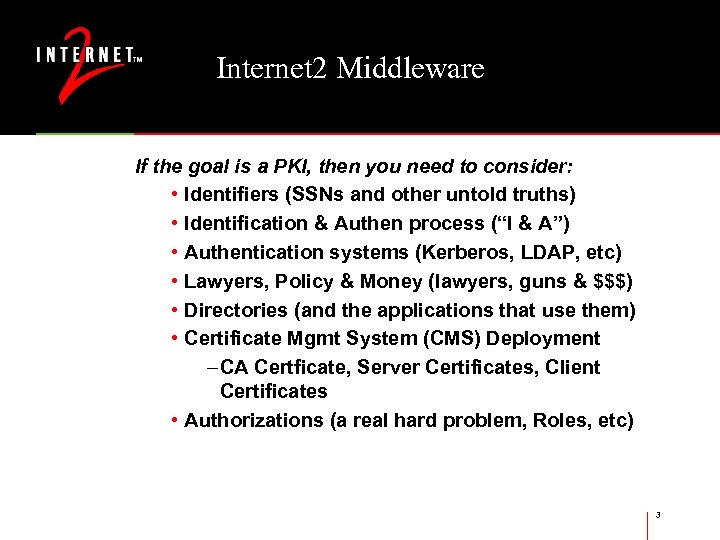 Internet 2 Middleware If the goal is a PKI, then you need to consider: