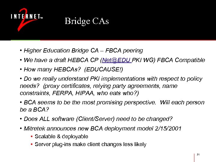 Bridge CAs • Higher Education Bridge CA – FBCA peering • We have a