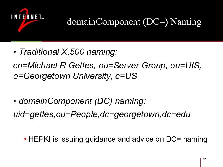 domain. Component (DC=) Naming • Traditional X. 500 naming: cn=Michael R Gettes, ou=Server Group,