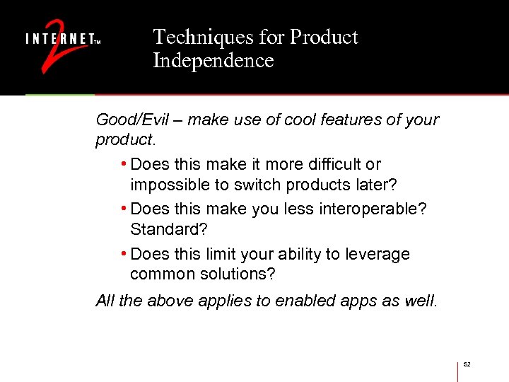 Techniques for Product Independence Good/Evil – make use of cool features of your product.