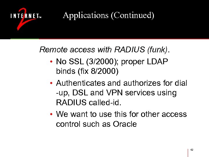 Applications (Continued) Remote access with RADIUS (funk). • No SSL (3/2000); proper LDAP binds