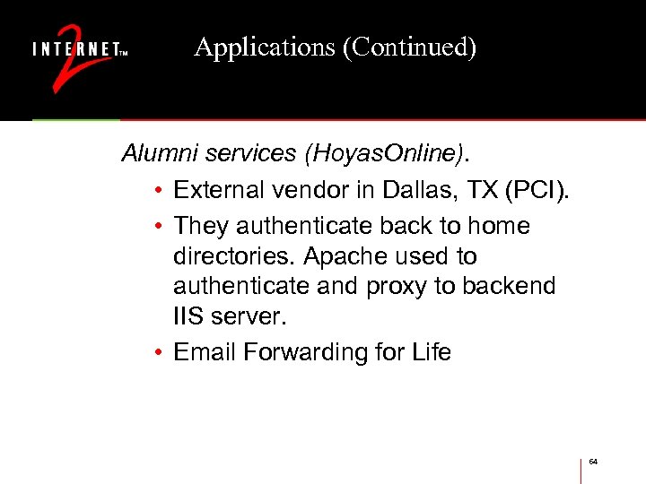 Applications (Continued) Alumni services (Hoyas. Online). • External vendor in Dallas, TX (PCI). •