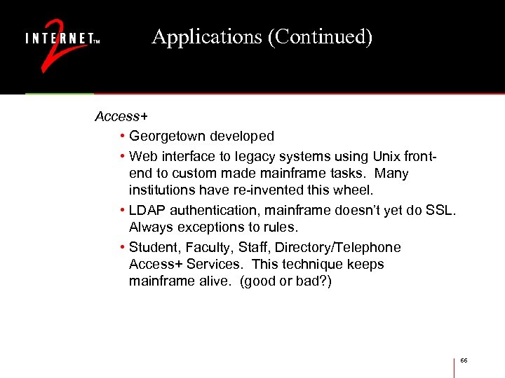 Applications (Continued) Access+ • Georgetown developed • Web interface to legacy systems using Unix