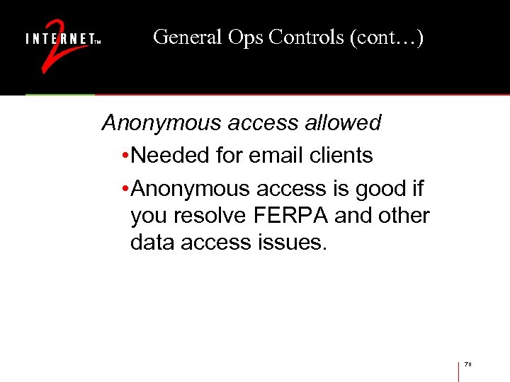 General Ops Controls (cont…) Anonymous access allowed • Needed for email clients • Anonymous