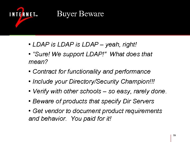 Buyer Beware • LDAP is LDAP – yeah, right! • “Sure! We support LDAP!”