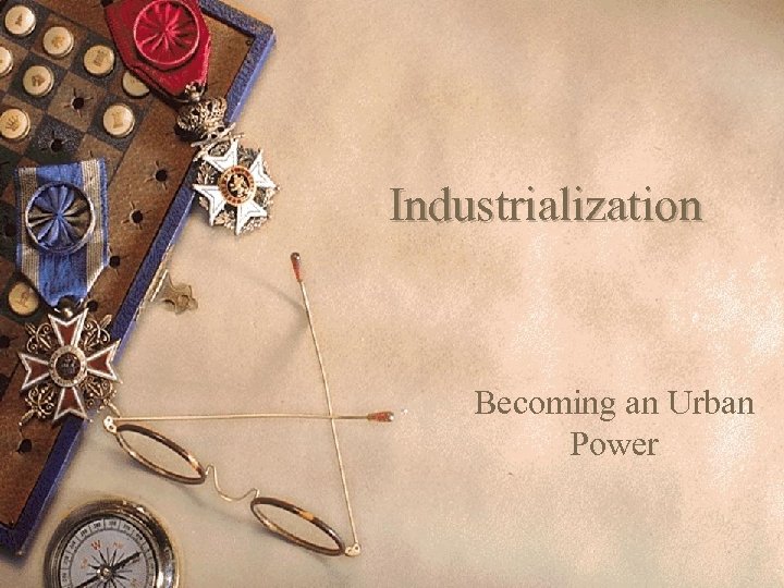 Industrialization Becoming an Urban Power 