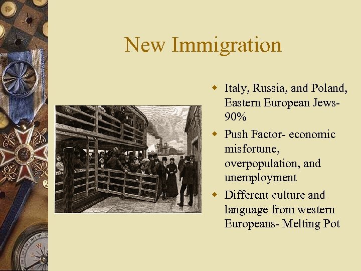 New Immigration w Italy, Russia, and Poland, Eastern European Jews 90% w Push Factor-