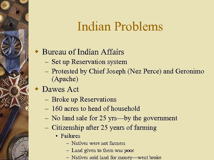 Indian Problems w Bureau of Indian Affairs – Set up Reservation system – Protested