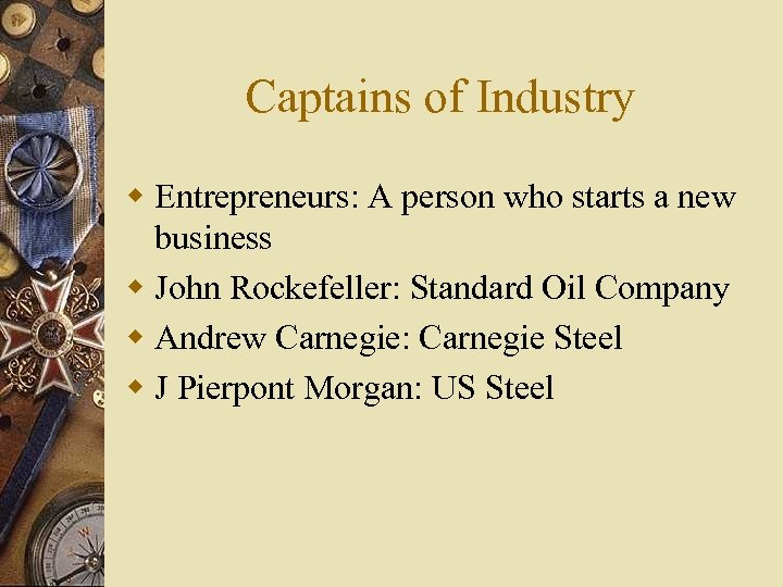 Captains of Industry w Entrepreneurs: A person who starts a new business w John