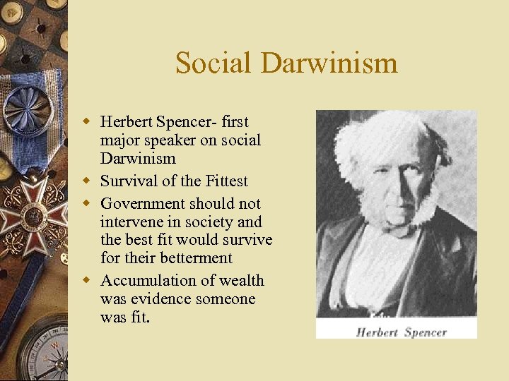 Social Darwinism w Herbert Spencer- first major speaker on social Darwinism w Survival of