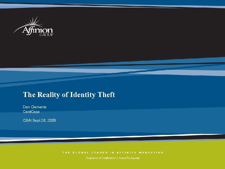 The Reality of Identity Theft Dan Clements Card. Cops CBAI Sept 26, 2009 