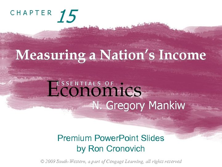 CHAPTER 15 Measuring a Nation’s Income Economics ESSENTIALS OF N. Gregory Mankiw Premium Power.