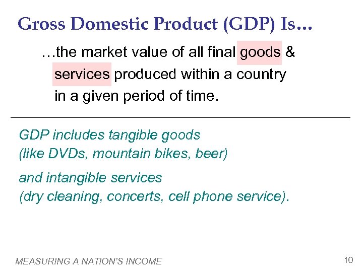 Gross Domestic Product (GDP) Is… …the market value of all final goods & services