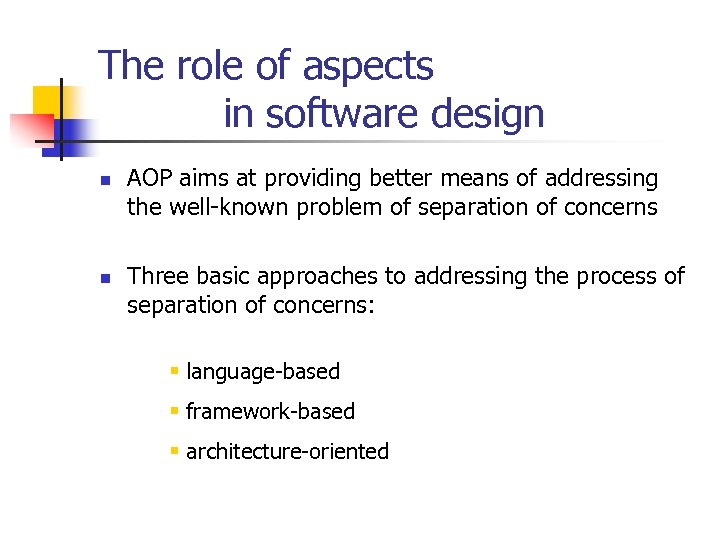 The role of aspects in software design n n AOP aims at providing better