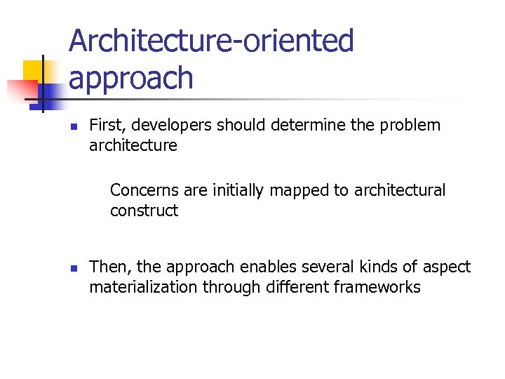 Architecture-oriented approach n First, developers should determine the problem architecture Concerns are initially mapped