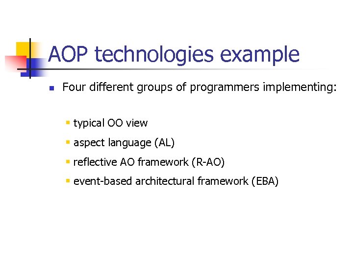AOP technologies example n Four different groups of programmers implementing: § typical OO view