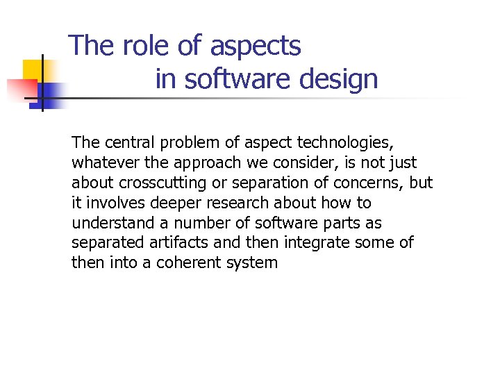 The role of aspects in software design The central problem of aspect technologies, whatever