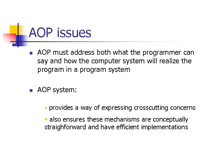 AOP issues n n AOP must address both what the programmer can say and