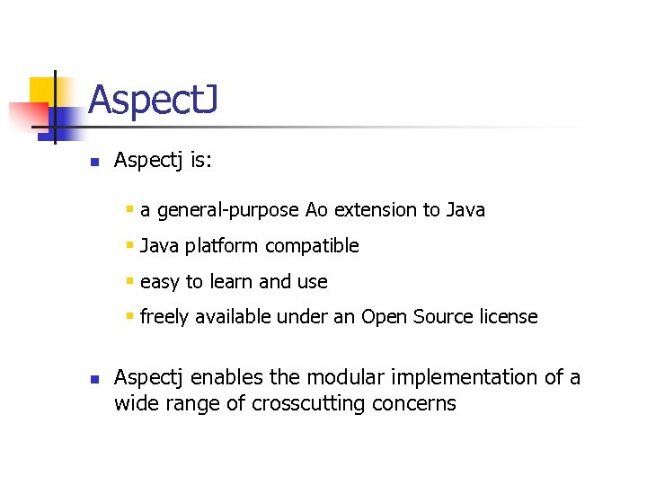 Aspect. J n Aspectj is: § a general-purpose Ao extension to Java § Java