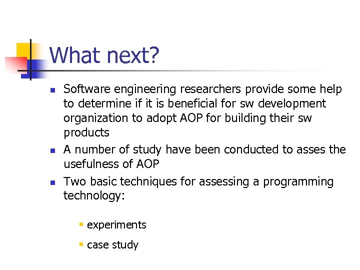 What next? n n n Software engineering researchers provide some help to determine if