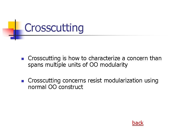 Crosscutting n n Crosscutting is how to characterize a concern than spans multiple units