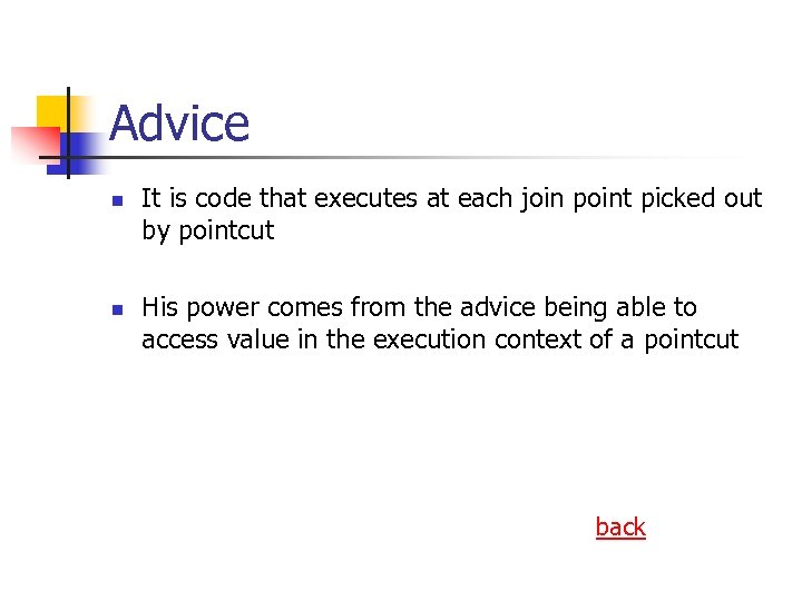 Advice n n It is code that executes at each join point picked out