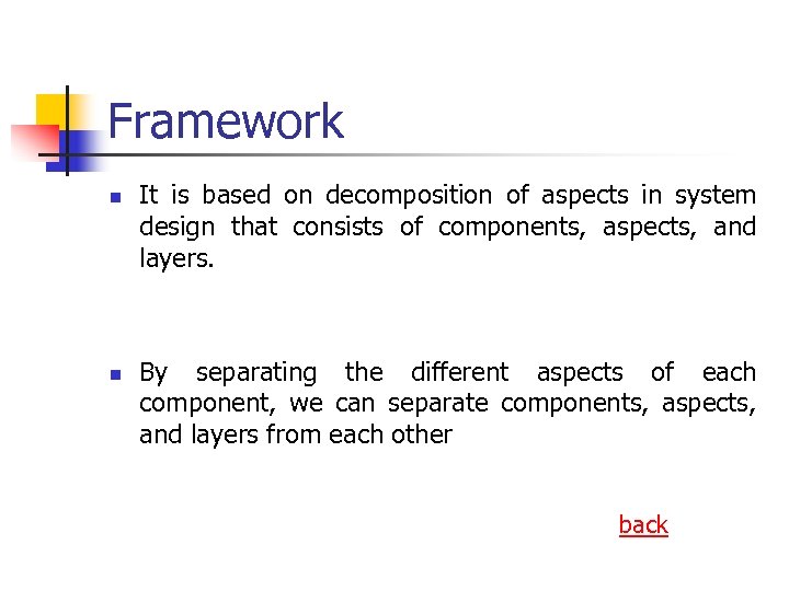 Framework n n It is based on decomposition of aspects in system design that