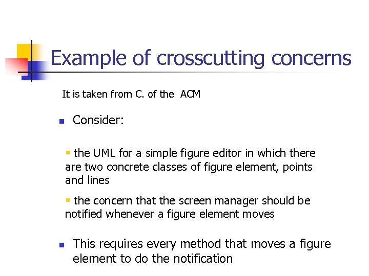 Example of crosscutting concerns It is taken from C. of the ACM n Consider: