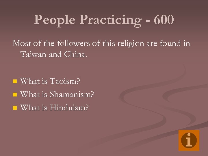 People Practicing - 600 Most of the followers of this religion are found in