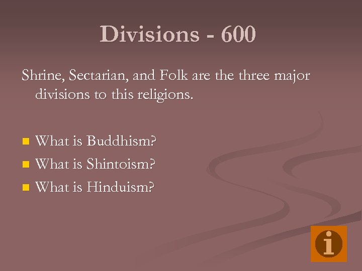 Divisions - 600 Shrine, Sectarian, and Folk are three major divisions to this religions.