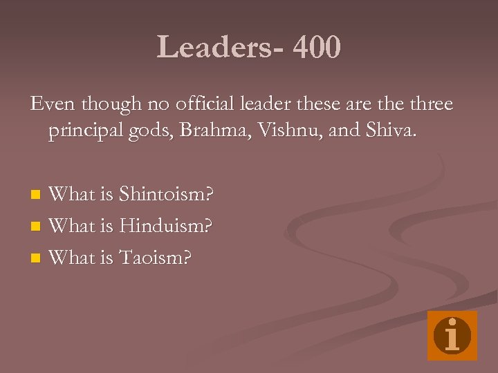 Leaders- 400 Even though no official leader these are three principal gods, Brahma, Vishnu,