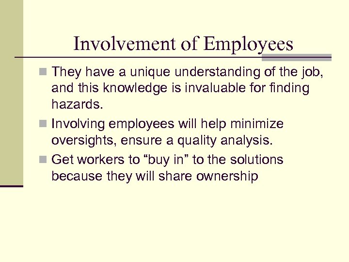 Involvement of Employees n They have a unique understanding of the job, and this