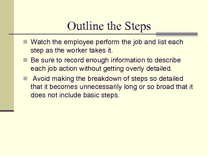 Outline the Steps n Watch the employee perform the job and list each step
