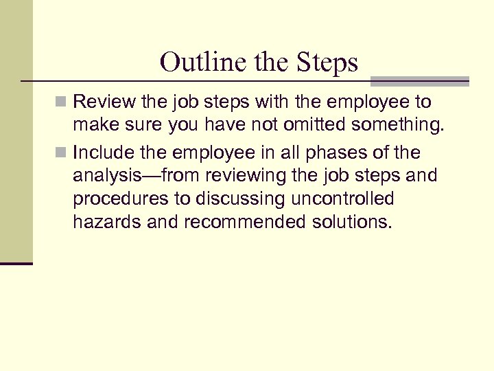 Outline the Steps n Review the job steps with the employee to make sure