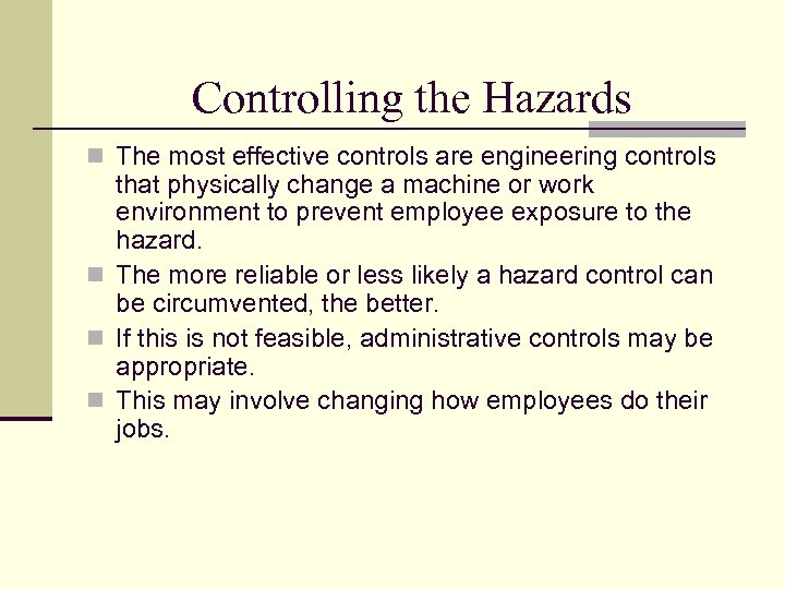Controlling the Hazards n The most effective controls are engineering controls that physically change