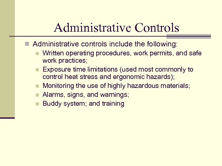 Administrative Controls n Administrative controls include the following: n Written operating procedures, work permits,