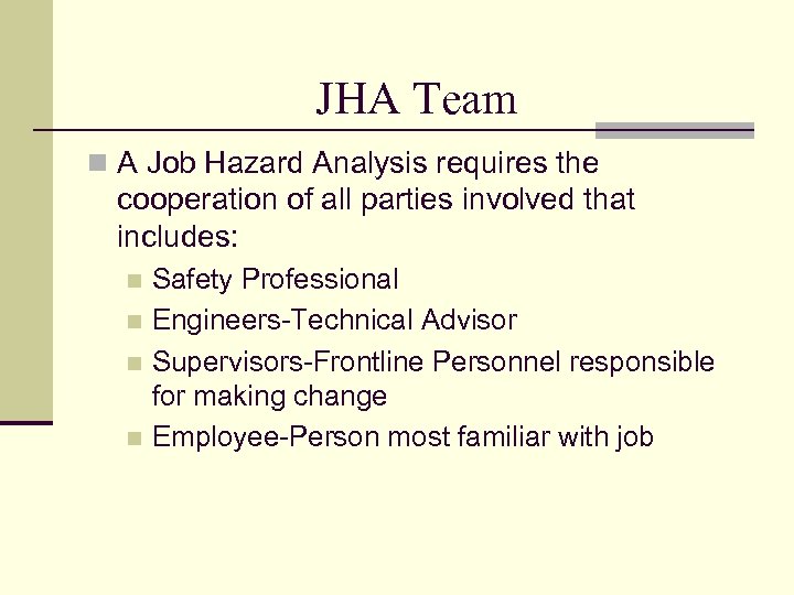 JHA Team n A Job Hazard Analysis requires the cooperation of all parties involved