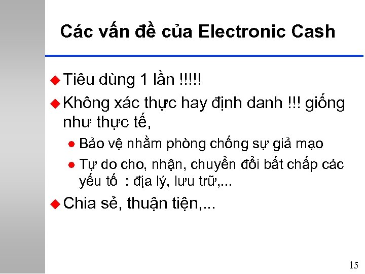 Các vấn đề của Electronic Cash u Tiêu dùng 1 lần !!!!! u Không