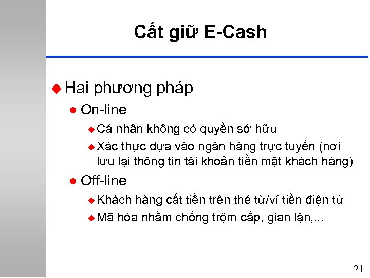 Cất giữ E-Cash u Hai phương pháp l On-line u Cá nhân không có