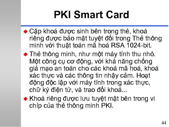 PKI Smart Card u Cặp khoá được sinh bên trong thẻ, khoá riêng được