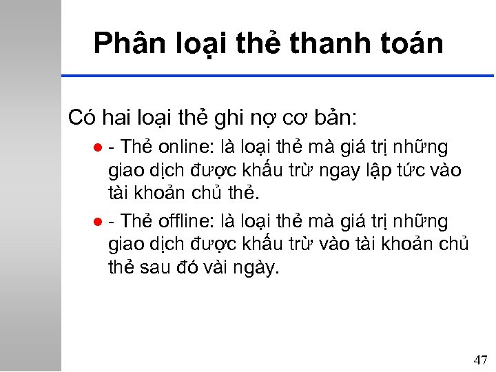 Phân loại thẻ thanh toán Có hai loại thẻ ghi nợ cơ bản: -