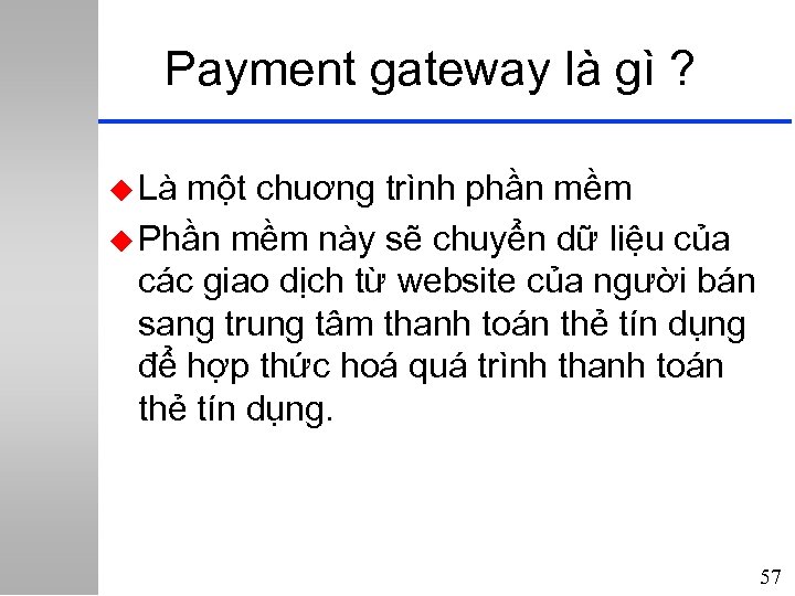 Payment gateway là gì ? u Là một chuơng trình phần mềm u Phần