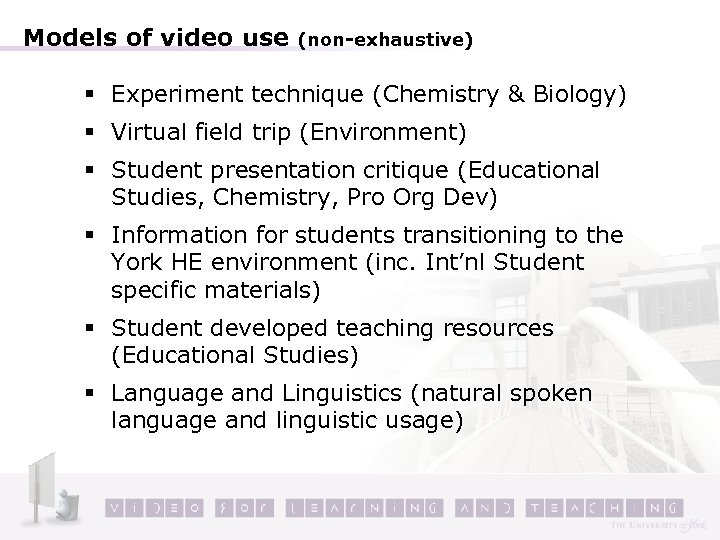 Models of video use (non-exhaustive) § Experiment technique (Chemistry & Biology) § Virtual field