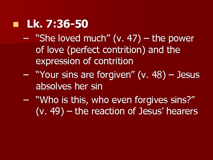 n Lk. 7: 36 -50 – “She loved much” (v. 47) – the power