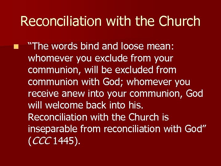 Reconciliation with the Church n “The words bind and loose mean: whomever you exclude