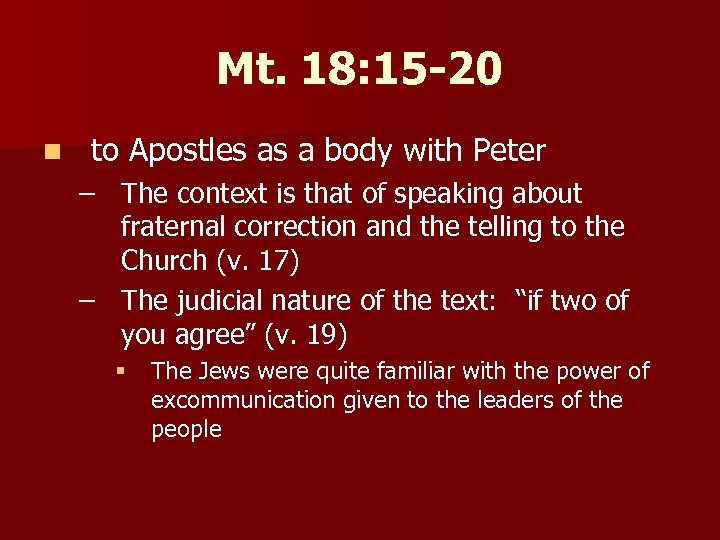 Mt. 18: 15 -20 n to Apostles as a body with Peter – The