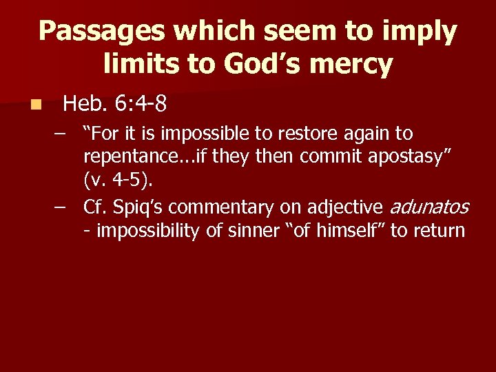 Passages which seem to imply limits to God’s mercy n Heb. 6: 4 -8