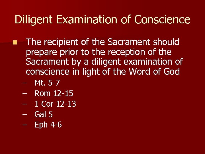 Diligent Examination of Conscience n The recipient of the Sacrament should prepare prior to