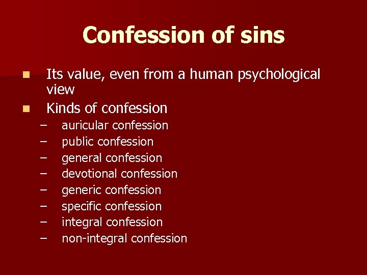 Confession of sins n n Its value, even from a human psychological view Kinds