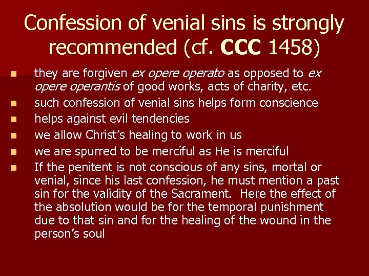 Confession of venial sins is strongly recommended (cf. CCC 1458) n n n they